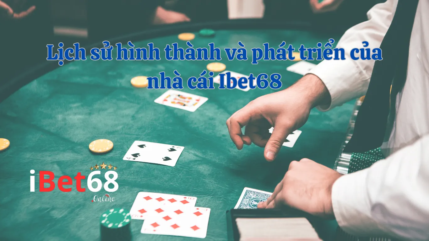 Lịch sử hình thành và phát triển của nhà cái Ibet68