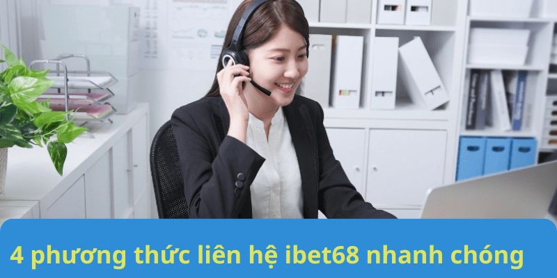 4 phương thức liên hệ ibet68 nhanh chóng