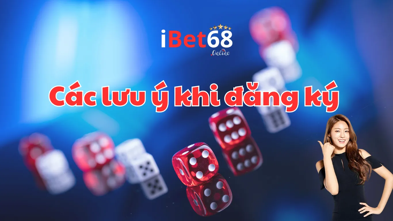 Lưu ý khi thực hiện đăng ký Ibet68