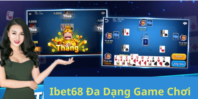 Ibet68 đa dạng các tựa game khác nhau siêu thú vị