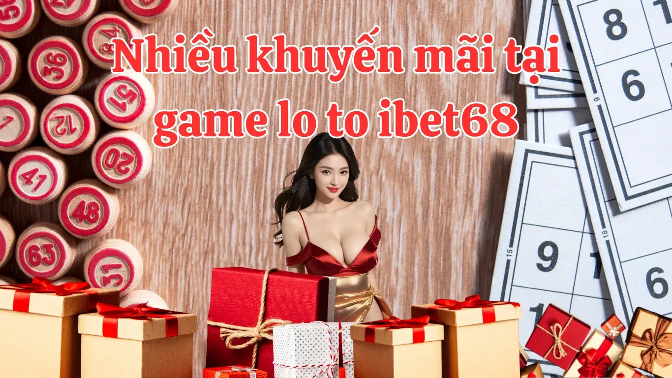 Chương trình khuyến mãi của siêu phẩm lô tô ibet68